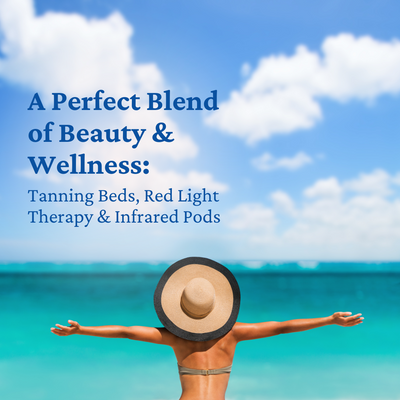 A Perfect Blend of Beauty & Wellness: Tanning Beds, Red Light Therapy & Infrared Pods